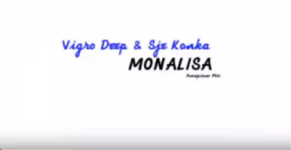 Vigro Deep - Monalisa  (Amapiano Mix) ft. Sje Konka